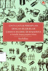 Cinta Untuk Perempuan Dengan Bulir-Bulir Cahaya Wudhu Di  Wajahnya