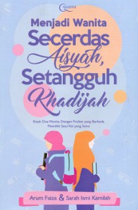 Menjadi Wanita Secerdas Aisyah, Setangguh Khadijah