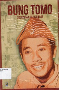 Bung Tomo : Soerabaja Di Tahun 45