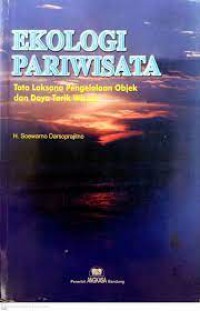 Ekologi Pariwisata : Tata Laksana Pengelolaan Obyek Dan Daya Tarik Wisata