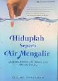 Hiduplah Seperti Air Mengalir, Makna Berbagai Jenis Air Dalam Islam