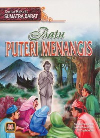 cerita rakyat sumatera barat : Batu Puteri Menangis