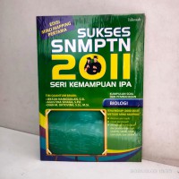 Sukses SNMPTN 2011 seri Kemampuan IPA: Kumpulan Soal&Pembahasan Biologi