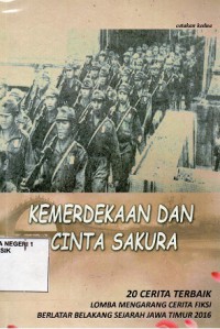 Kemerdekaan Dan Cinta Sakura,( 20 Cerita terbaik Lomba cerita fiksi berlatar belakang sejarah Jawa Timur )